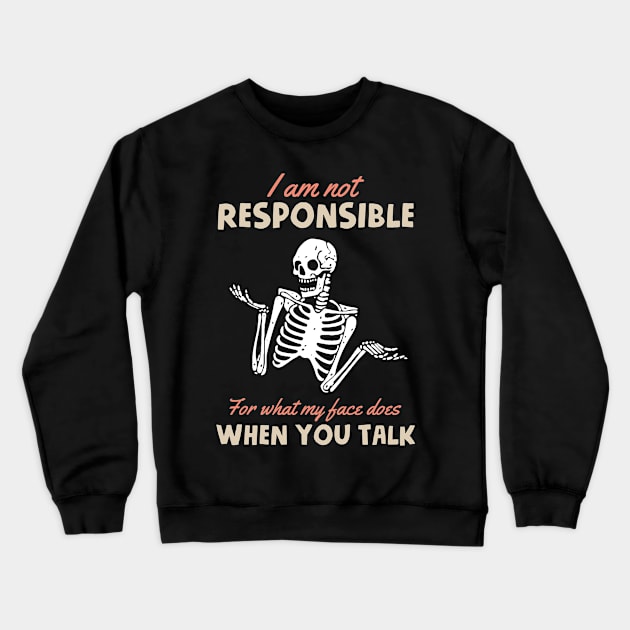 I Am Not Responsible For What My Face Does When You Talk Crewneck Sweatshirt by Three Meat Curry